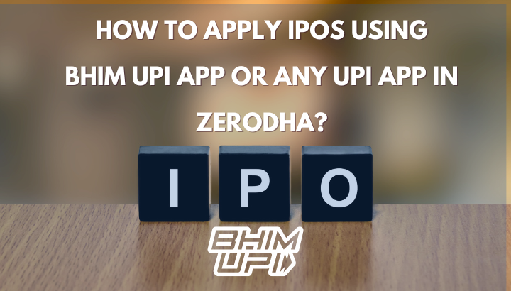 How to apply IPOs using BHIM UPI App or any UPI App in Zerodha?